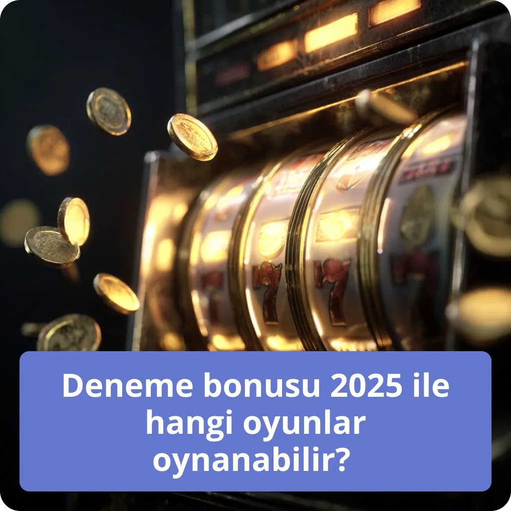 Deneme bonusu 2025 ile hangi oyunlar oynanabilir?