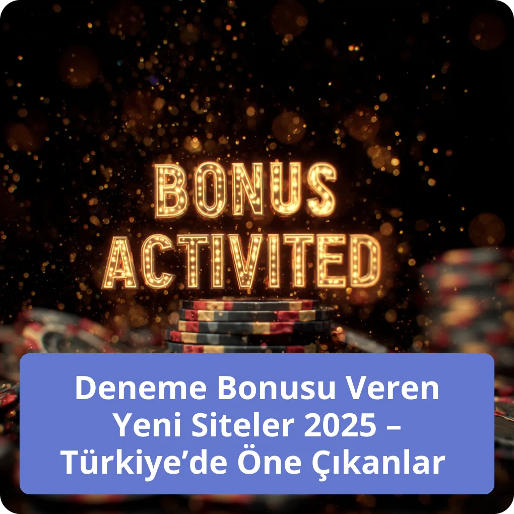Deneme Bonusu Veren Yeni Siteler 2025 – Türkiye’de Öne Çıkanlar